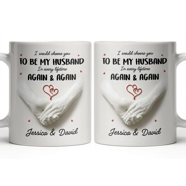 I Would Choose You To Be My Husband In Every Lifetime Again And Again - Personalized Custom Coffee Mug - CPL1152_MG