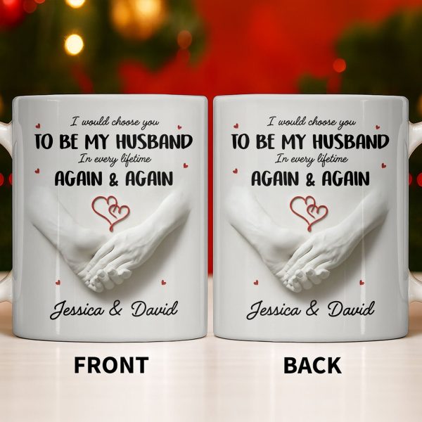 I Would Choose You To Be My Husband In Every Lifetime Again And Again - Personalized Custom Coffee Mug - CPL1152_MG
