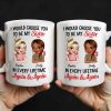 I Would Choose You To Be My Sister, Cartoon Characters - Personalized Custom Coffee Mug - BST241_MG