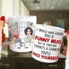 I Would Have Given You A Funny Mug- Gift For Mother-Personalized Coffee Mug-Mother's Day Coffee Mug