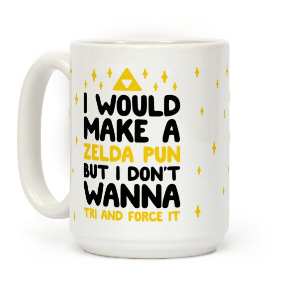 I Would Make A Zelda Pun But I Don't Wanna Tri And Force It Coffee Mug