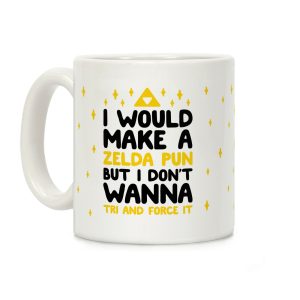 I Would Make A Zelda Pun But I Don't Wanna Tri And Force It Coffee Mug