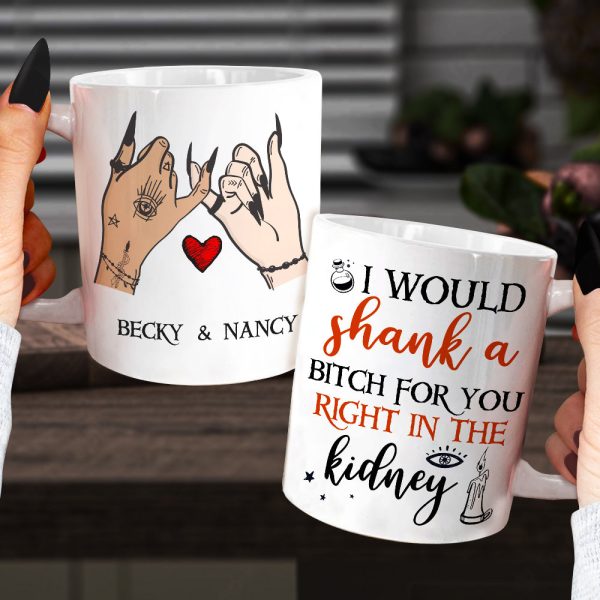 I Would Shank A Bitch For You Right In The Kidney, Personalized Witch Bestie White Mug, Halloween Gift for Friends