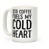 Iced Coffee Fuels My Cold Heart Coffee Mug