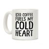 Iced Coffee Fuels My Cold Heart Coffee Mug