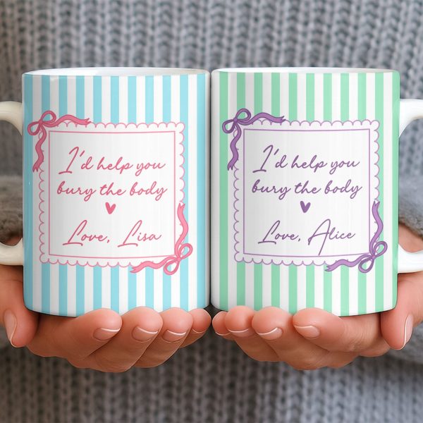 I'd Help You Bury The Body, Love Coffee Cup - Personalized Custom Coffee Mug - BST530_MG