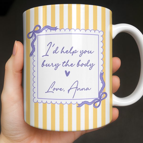 I'd Help You Bury The Body, Love Coffee Cup - Personalized Custom Coffee Mug - BST530_MG