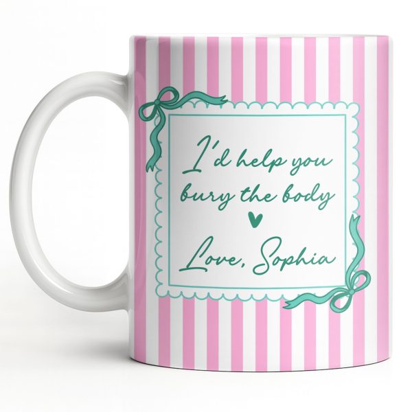 I'd Help You Bury The Body, Love Coffee Cup - Personalized Custom Coffee Mug - BST530_MG