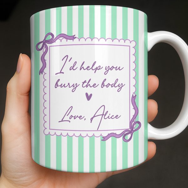I'd Help You Bury The Body, Love Coffee Cup - Personalized Custom Coffee Mug - BST530_MG