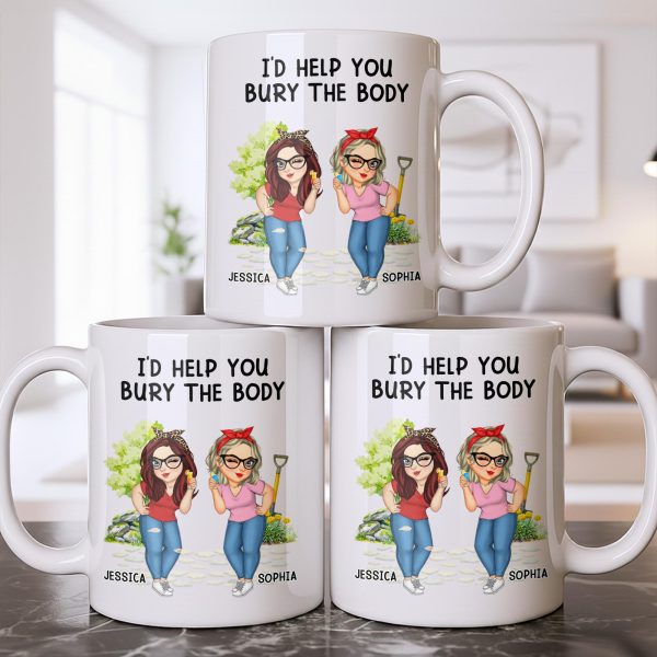 I'd Help You Bury The Body, Two Women - Personalized Custom Coffee Mug - BST537_MG