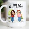 I'd Help You Bury The Body, Two Women - Personalized Custom Coffee Mug - BST537_MG