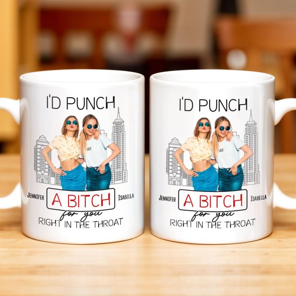I'd Punch A B*tch for You Right in the Throat, Best Friends Design - Personalized Custom Coffee Mug - BST147_MG