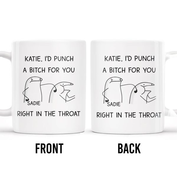 I'd Punch A B*tch for You Right in the Throat Coffee Mug - Personalized Custom Coffee Mug - COL056_MG