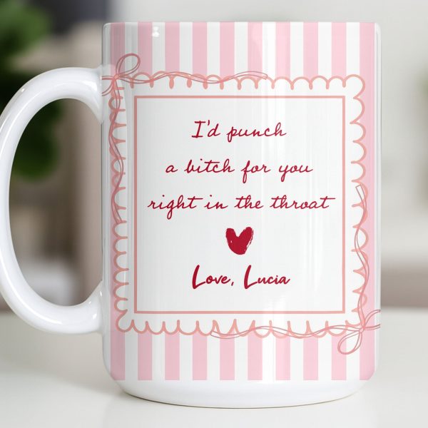 I'd Punch A B*tch For You Right In The Throat Heart Design - Personalized Custom Coffee Mug - BST534_MG