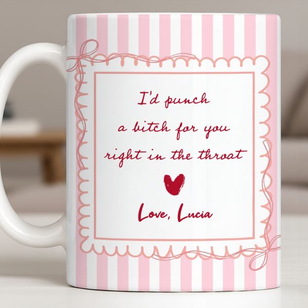 I'd Punch A B*tch For You Right In The Throat Heart Design - Personalized Custom Coffee Mug - BST534_MG