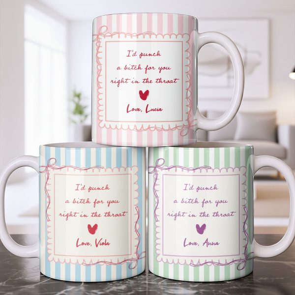 I'd Punch A B*tch For You Right In The Throat Heart Design - Personalized Custom Coffee Mug - BST534_MG