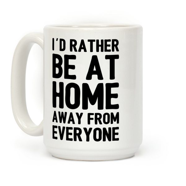 I'd Rather Be At Home Away From Everyone Coffee Mug