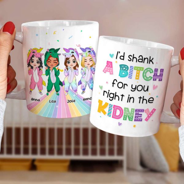 I'd Shank A Bitch For You, Personalized Coffee Mug, Gift For Friends, Funny Unicorn Friends Mug