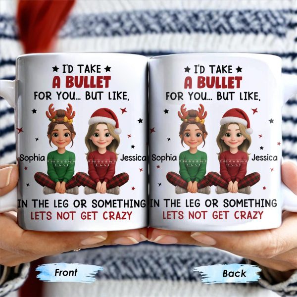 I'd Take A Bullet For You, But Let's Not Get Crazy, Christmas Theme - Personalized Custom Coffee Mug - BST465_MG