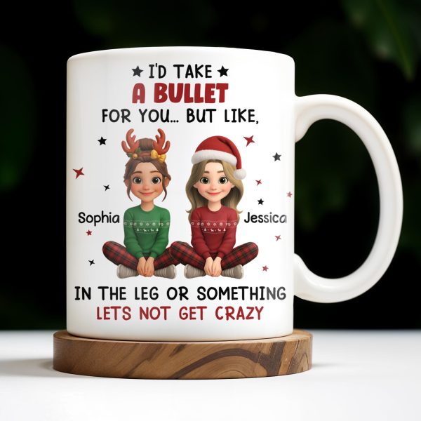 I'd Take A Bullet For You, But Let's Not Get Crazy, Christmas Theme - Personalized Custom Coffee Mug - BST465_MG