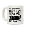 I'd Workout But I'm Just Not Feline It Cat Coffee Mug