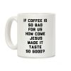 If Coffee Is So Bad For Us Coffee Mug