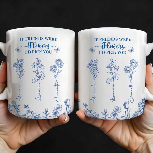 If Friends Were Flowers I'd Pick You - Personalized Custom Coffee Mug - BST174_MG