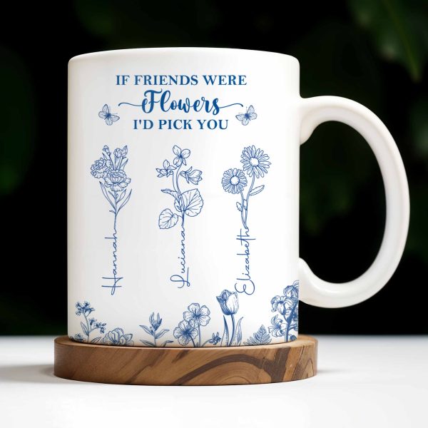 If Friends Were Flowers I'd Pick You - Personalized Custom Coffee Mug - BST174_MG