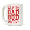 If I Gotta Rock The Dad Bod Imma Make It Look Sexy Parody Coffee Mug