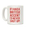 If I Had A British Accent I'd Never Shut Up Coffee Mug