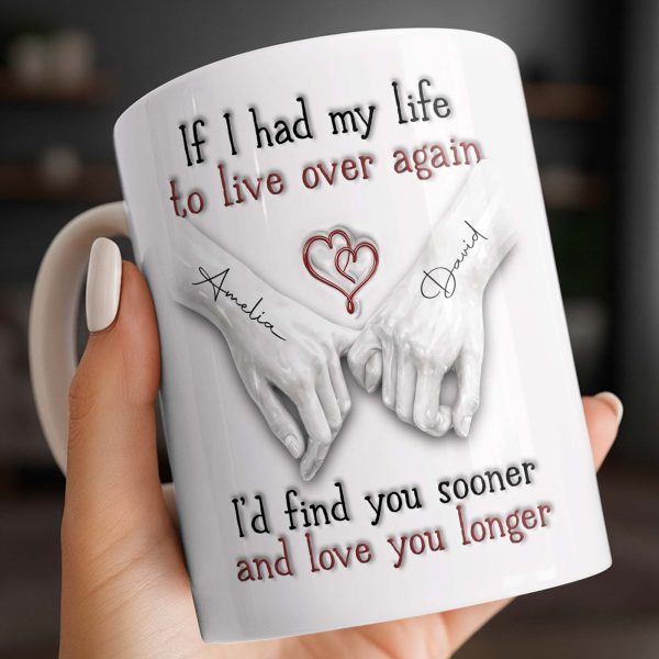If I Had My Life To Live Over Again I'd Find You Sooner - Personalized Custom Coffee Mug - CPL1274_MG