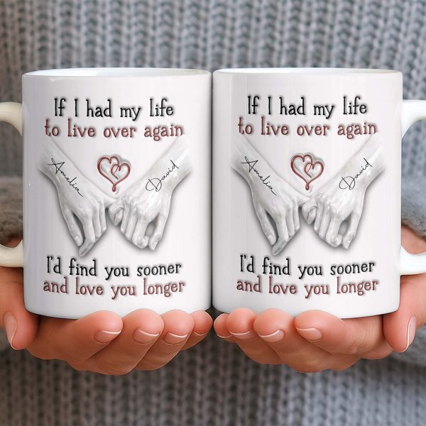 If I Had My Life To Live Over Again I'd Find You Sooner - Personalized Custom Coffee Mug - CPL1274_MG
