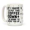 If I Have To Put Down This Coffee Coffee Mug