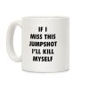 If I Miss This Jumpshot Coffee Mug