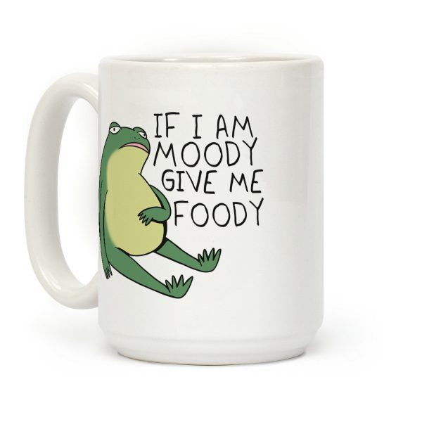 If I'm Moody Give Me Foody Coffee Mug
