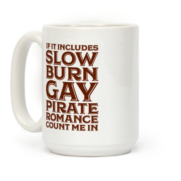 If It Includes Slow Burn Gay Pirate Romance Count Me In Coffee Mug
