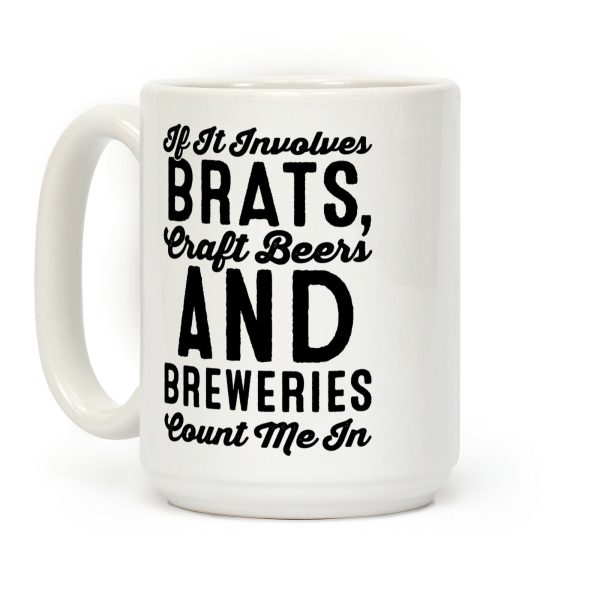 If It Involves Brats Craft Beers and Breweries Count Me In Coffee Mug