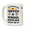 If It Involves Coffee And School Supplies Count Me In Teacher Coffee Mug