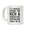 If It Involves Eating The Rich And Dismantling Capitalism Count Me In Coffee Mug