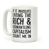 If It Involves Eating The Rich And Dismantling Capitalism Count Me In Coffee Mug