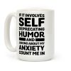 If It Involves Self-Deprecating Humor And Joking About My Anxiety Count Me In Coffee Mug