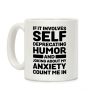 If It Involves Self-Deprecating Humor And Joking About My Anxiety Count Me In Coffee Mug