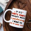 If It's Dirty Kinky Naughty Messy Or Just Plain Wrong I Want To Do It With You, Make Love Couple White Mug