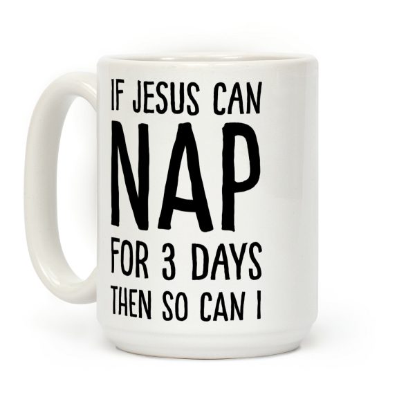 If Jesus Can Nap For 3 Days Then So Can I Coffee Mug
