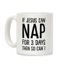 If Jesus Can Nap For 3 Days Then So Can I Coffee Mug