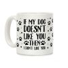 If My Dog Doesn't Like You Then I Don't Like You Coffee Mug
