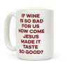 If Wine Is So Bad For Us Coffee Mug