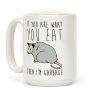 If You Are What You Eat Then I'm Garbage Opossum Coffee Mug