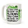 If You Can Believe In Aliens You Can Believe In Yourself Coffee Mug