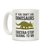 If You Don't Like Dinosaurs Tricera-Stop Talking To Me Coffee Mug